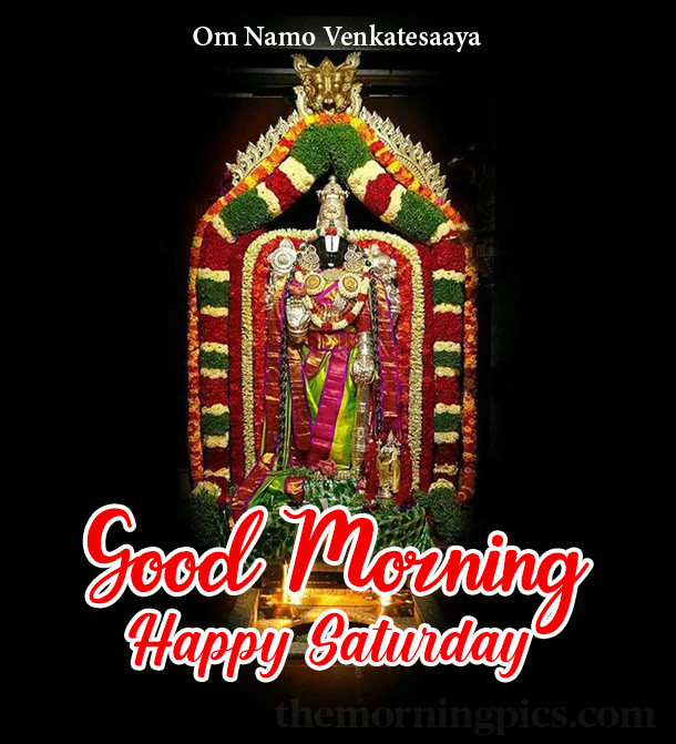 Happy Saturday Good Morning om namah Venkateswara