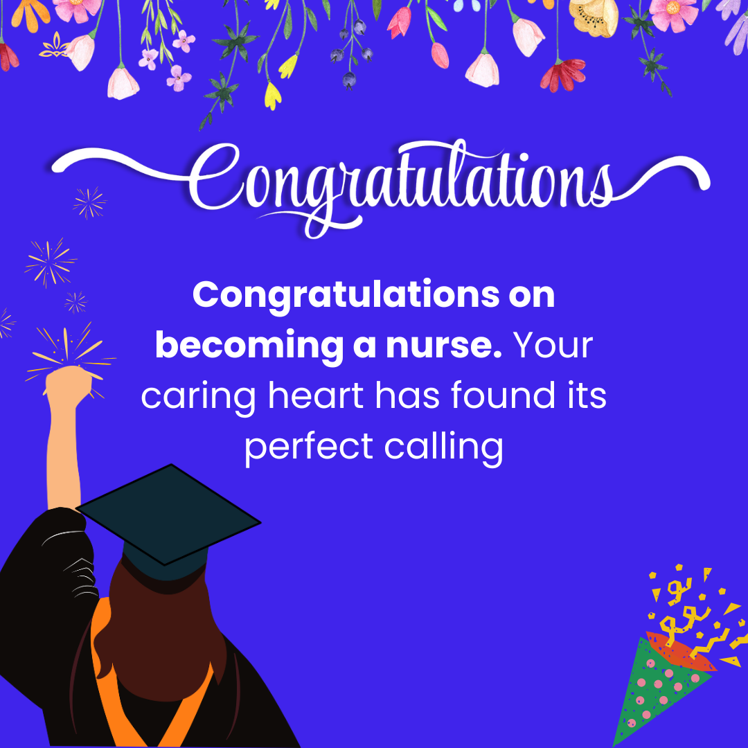 Congratulations on becoming a nurse. Congratulations on becoming a nurse.