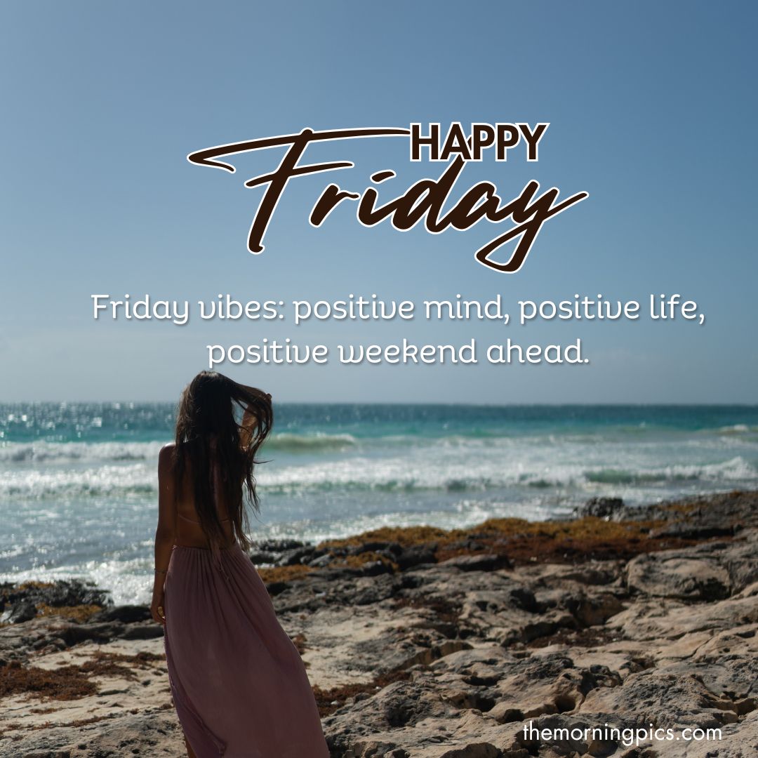 Friday vibes positive mind, positive life, positive weekend ahead Friday vibes positive mind, positive life, positive weekend ahead