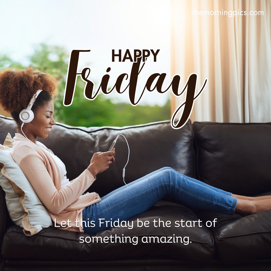 Good morning! Let this Friday be the start of something amazing Good morning! Let this Friday be the start of something amazing
